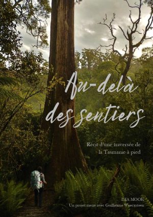 Au-delà des sentiers : Récit d&rsquo;une traversée de la Tasmanie à pied